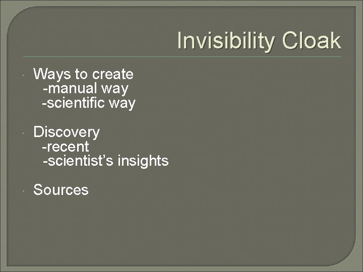 Invisibility Cloak Ways to create -manual way -scientific way Discovery -recent -scientist’s insights Sources
