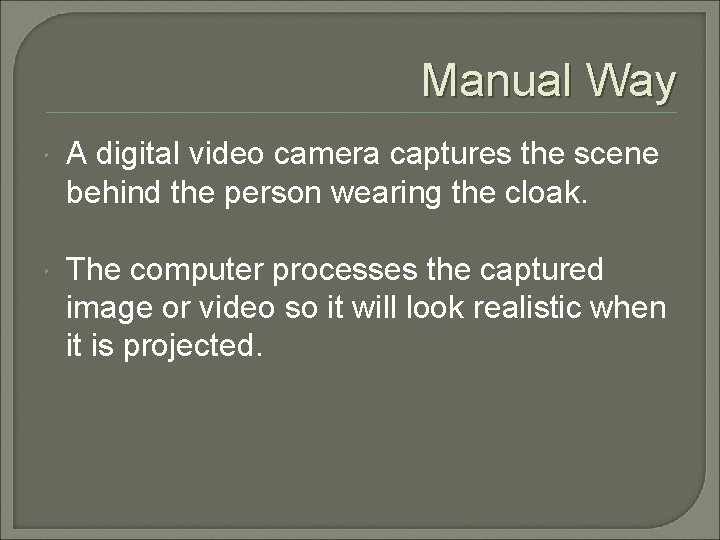 Manual Way A digital video camera captures the scene behind the person wearing the