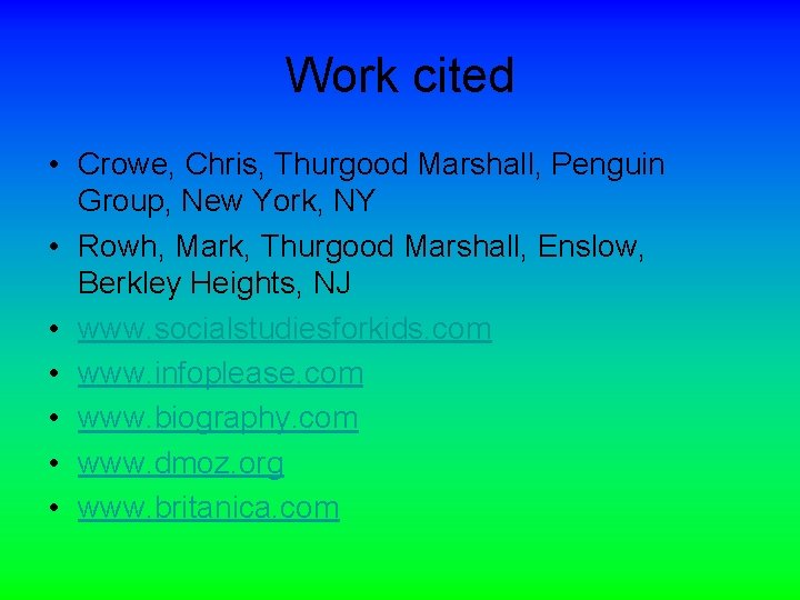 Work cited • Crowe, Chris, Thurgood Marshall, Penguin Group, New York, NY • Rowh,