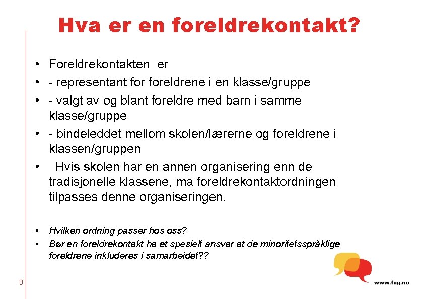 Hva er en foreldrekontakt? • Foreldrekontakten er • - representant foreldrene i en klasse/gruppe