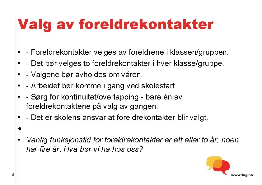 Valg av foreldrekontakter • • • - Foreldrekontakter velges av foreldrene i klassen/gruppen. -