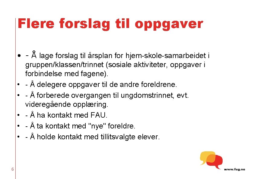 Flere forslag til oppgaver • - Å lage forslag til årsplan for hjem-skole-samarbeidet i