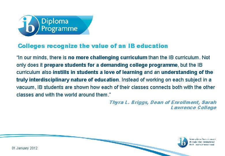 Colleges recognize the value of an IB education “In our minds, there is no