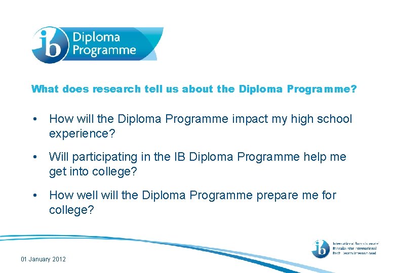 What does research tell us about the Diploma Programme? • How will the Diploma