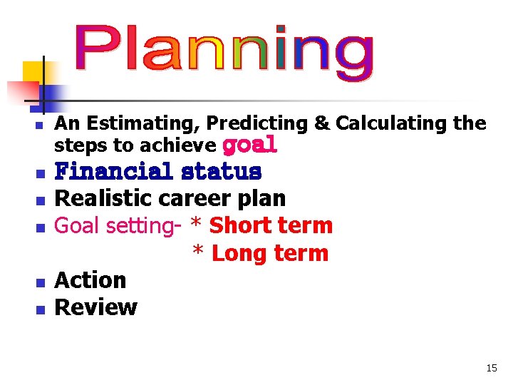 n n n An Estimating, Predicting & Calculating the steps to achieve goal Financial