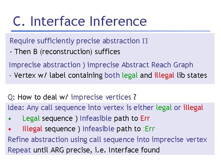 C. Interface Inference Require sufficiently precise abstraction - Then B (reconstruction) suffices Imprecise abstraction