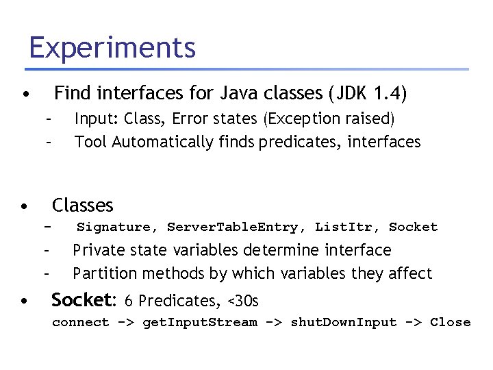 Experiments • Find interfaces for Java classes (JDK 1. 4) – – • Input: