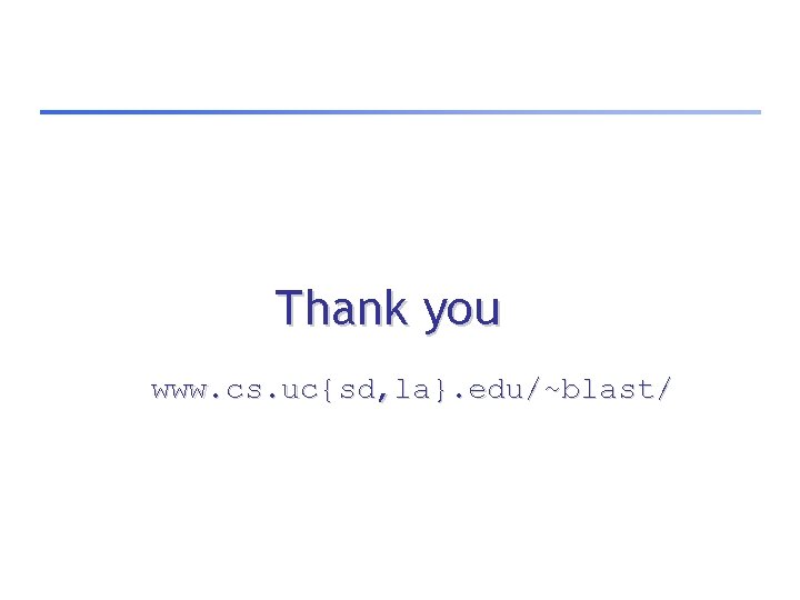 Thank you www. cs. uc{sd, la}. edu/~blast/ 