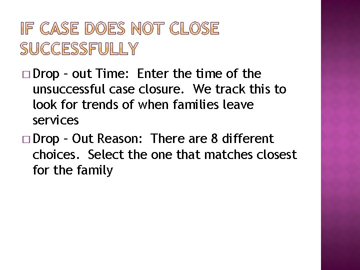 � Drop – out Time: Enter the time of the unsuccessful case closure. We