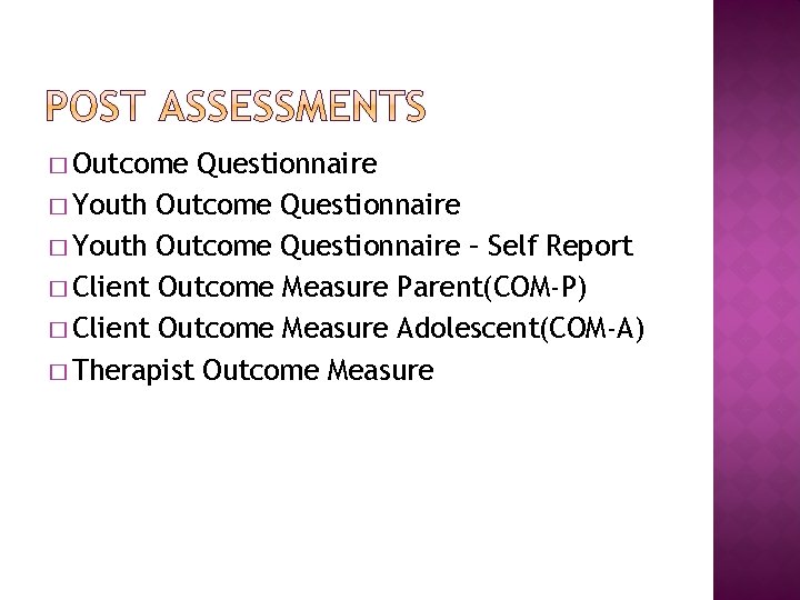 � Outcome Questionnaire � Youth Outcome Questionnaire – Self Report � Client Outcome Measure