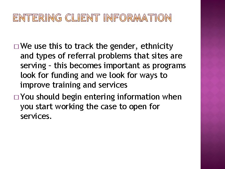 � We use this to track the gender, ethnicity and types of referral problems