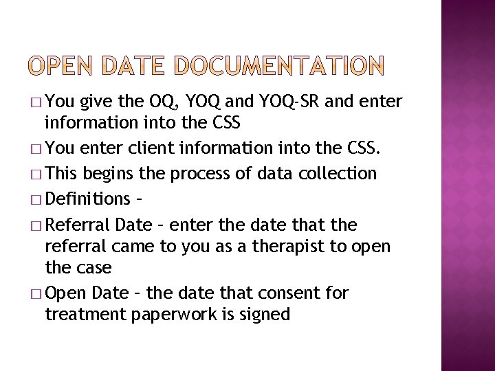 � You give the OQ, YOQ and YOQ-SR and enter information into the CSS