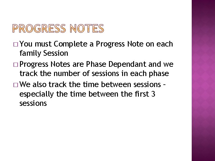 � You must Complete a Progress Note on each family Session � Progress Notes