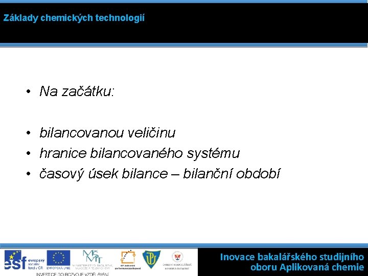 Základy chemických technologií • Na začátku: • bilancovanou veličinu • hranice bilancovaného systému •