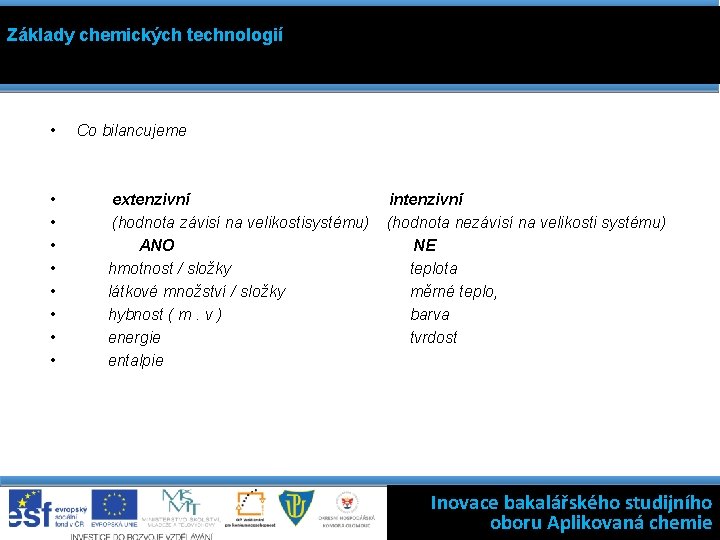 Základy chemických technologií • • • Co bilancujeme extenzivní (hodnota závisí na velikostisystému) ANO