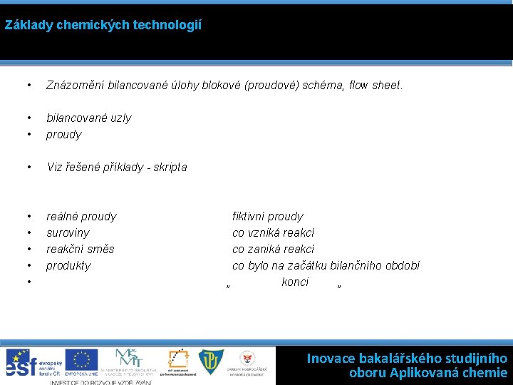 Základy chemických technologií • Znázornění bilancované úlohy blokové (proudové) schéma, flow sheet. • •