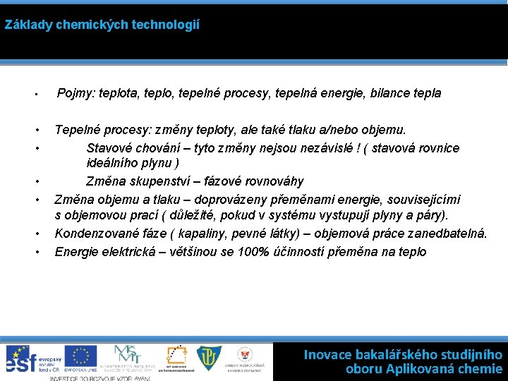 Základy chemických technologií • Pojmy: teplota, teplo, tepelné procesy, tepelná energie, bilance tepla •