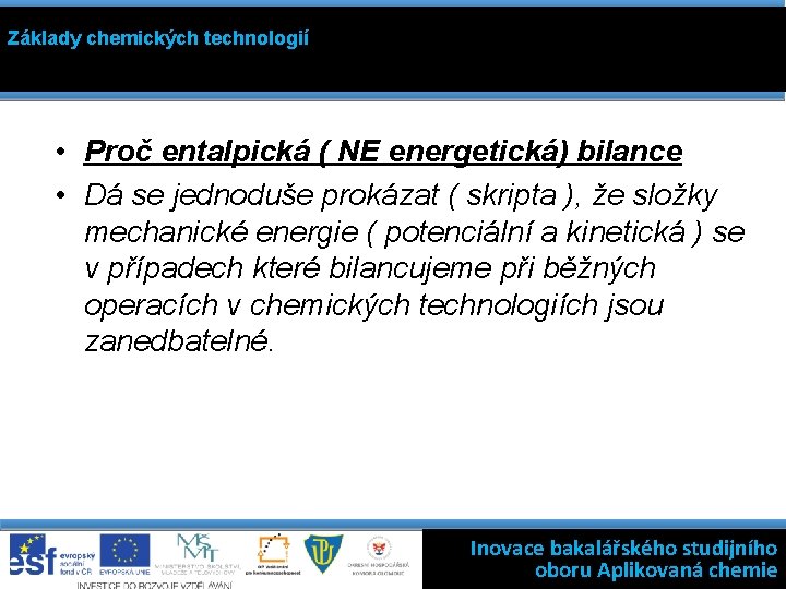 Základy chemických technologií • Proč entalpická ( NE energetická) bilance • Dá se jednoduše