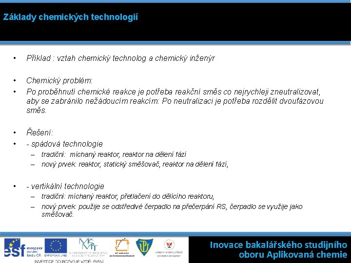 Základy chemických technologií • Příklad : vztah chemický technolog a chemický inženýr • •