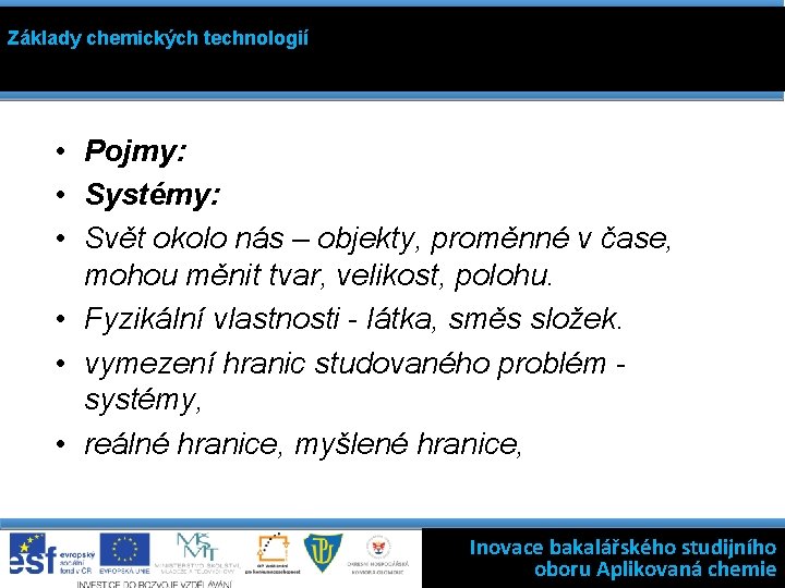 Základy chemických technologií • Pojmy: • Systémy: • Svět okolo nás – objekty, proměnné