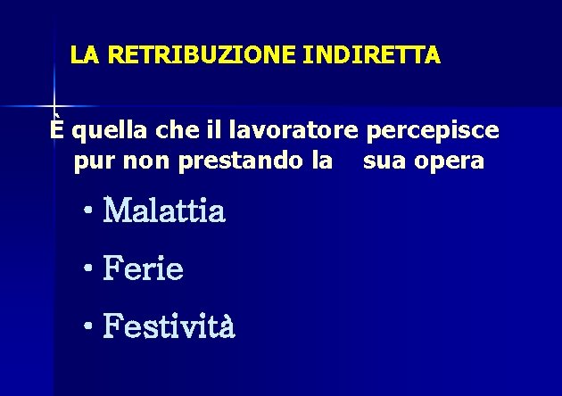 LA RETRIBUZIONE INDIRETTA È quella che il lavoratore percepisce pur non prestando la sua