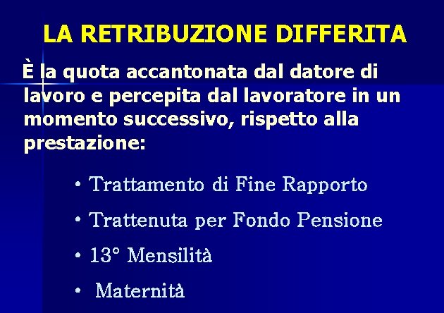 LA RETRIBUZIONE DIFFERITA È la quota accantonata dal datore di lavoro e percepita dal