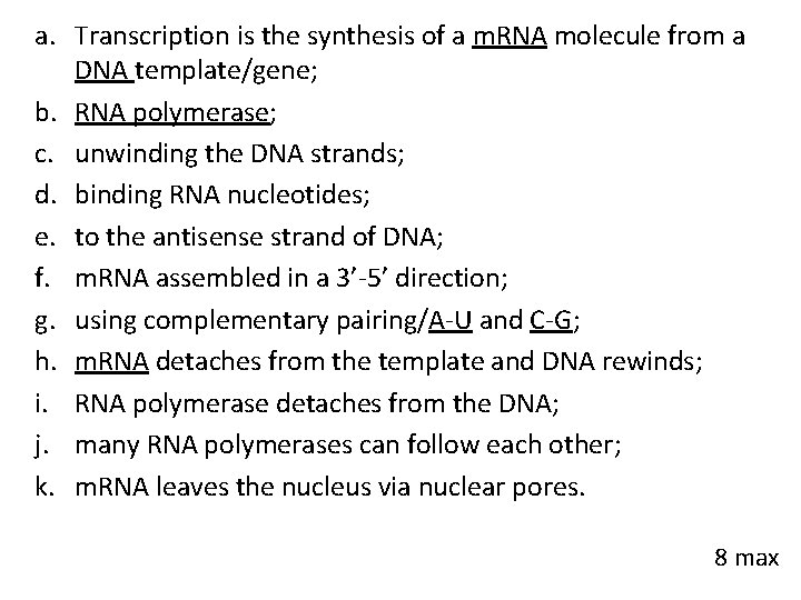 a. Transcription is the synthesis of a m. RNA molecule from a DNA template/gene;