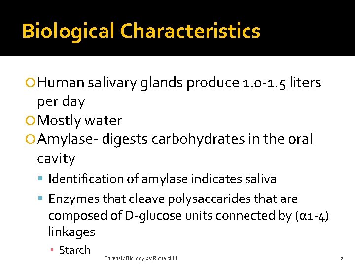 Biological Characteristics Human salivary glands produce 1. 0 -1. 5 liters per day Mostly