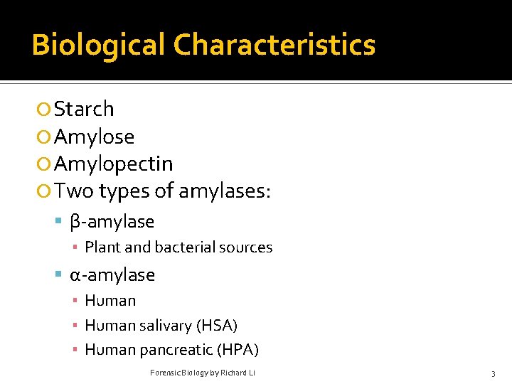 Biological Characteristics Starch Amylose Amylopectin Two types of amylases: β-amylase ▪ Plant and bacterial