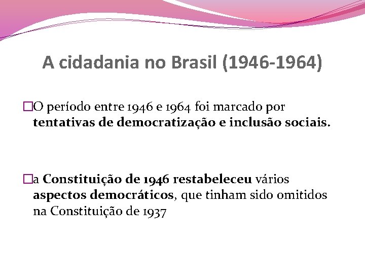 A cidadania no Brasil (1946 -1964) �O período entre 1946 e 1964 foi marcado