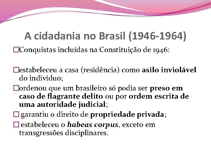 A cidadania no Brasil (1946 -1964) �Conquistas incluídas na Constituição de 1946: �estabeleceu a