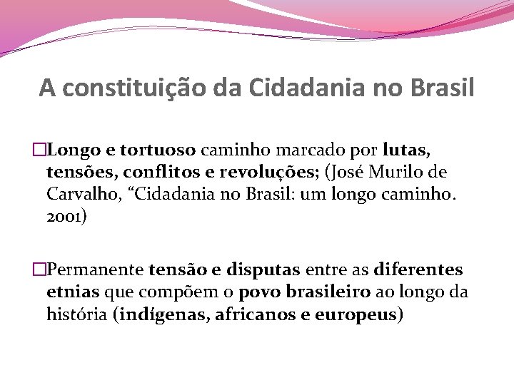 A constituição da Cidadania no Brasil �Longo e tortuoso caminho marcado por lutas, tensões,