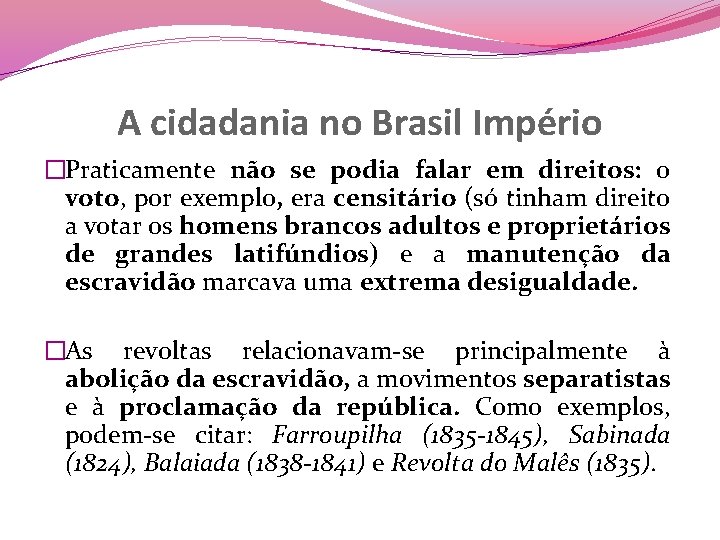 A cidadania no Brasil Império �Praticamente não se podia falar em direitos: o voto,