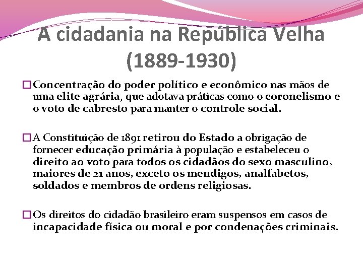 A cidadania na República Velha (1889 -1930) �Concentração do poder político e econômico nas