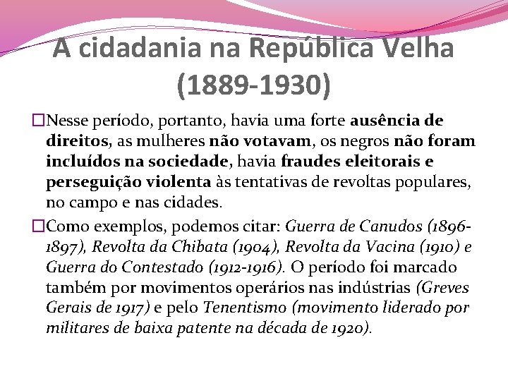 A cidadania na República Velha (1889 -1930) �Nesse período, portanto, havia uma forte ausência
