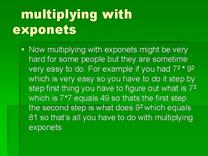 multiplying with exponets § Now multiplying with exponets might be very hard for some