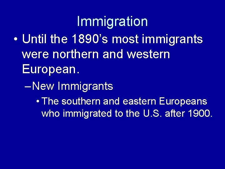 Immigration • Until the 1890’s most immigrants were northern and western European. – New