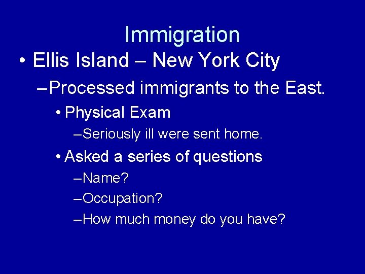 Immigration • Ellis Island – New York City – Processed immigrants to the East.