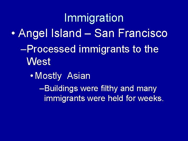 Immigration • Angel Island – San Francisco –Processed immigrants to the West • Mostly