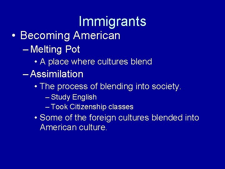 Immigrants • Becoming American – Melting Pot • A place where cultures blend –