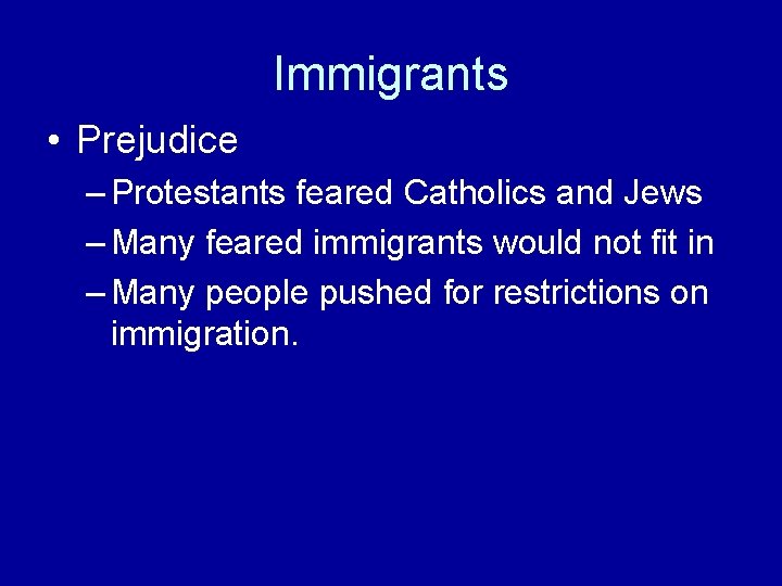 Immigrants • Prejudice – Protestants feared Catholics and Jews – Many feared immigrants would