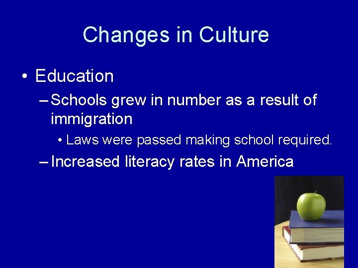 Changes in Culture • Education – Schools grew in number as a result of