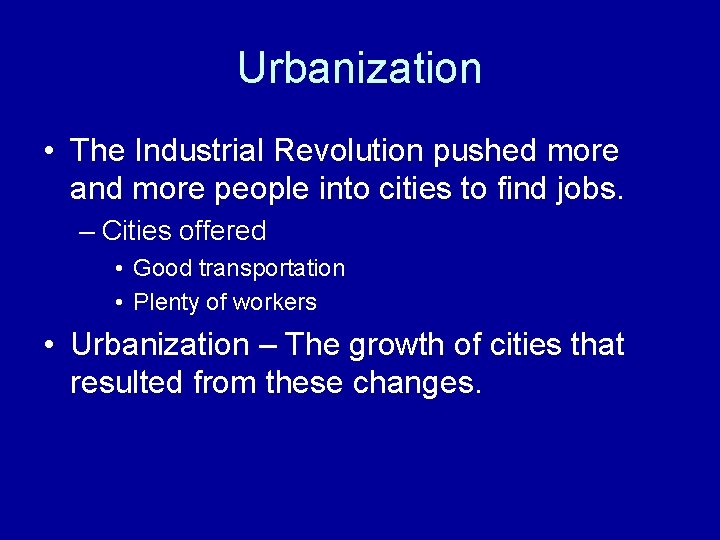 Urbanization • The Industrial Revolution pushed more and more people into cities to find