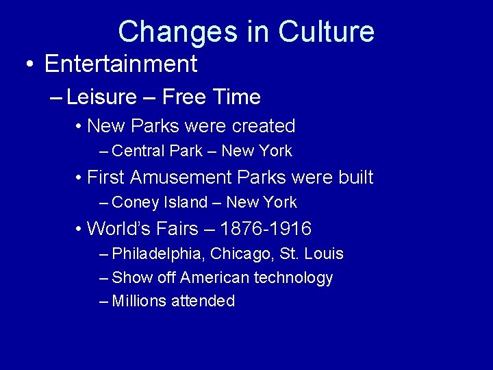 Changes in Culture • Entertainment – Leisure – Free Time • New Parks were