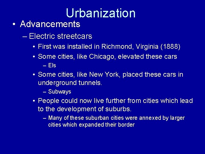 Urbanization • Advancements – Electric streetcars • First was installed in Richmond, Virginia (1888)