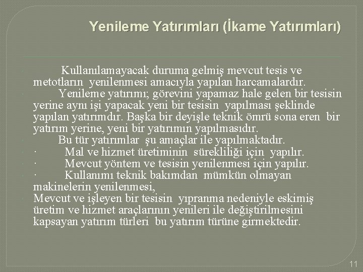 Yenileme Yatırımları (İkame Yatırımları) Kullanılamayacak duruma gelmiş mevcut tesis ve metotların yenilenmesi amacıyla yapılan