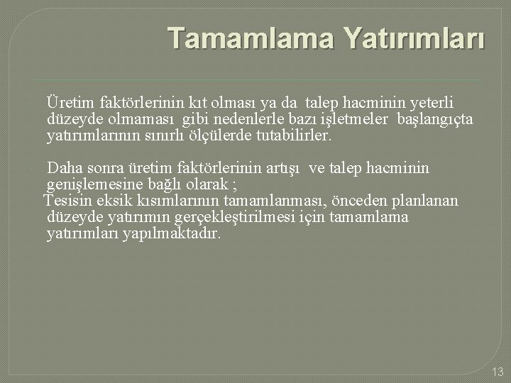 Tamamlama Yatırımları Üretim faktörlerinin kıt olması ya da talep hacminin yeterli düzeyde olmaması gibi