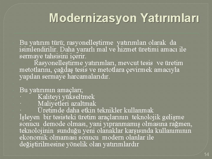 Modernizasyon Yatırımları Bu yatırım türü; rasyonelleştirme yatırımları olarak da isimlendirilir. Daha yararlı mal ve