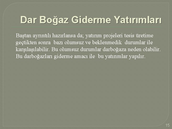 Dar Boğaz Giderme Yatırımları Baştan ayrıntılı hazırlansa da; yatırım projeleri tesis üretime geçtikten sonra