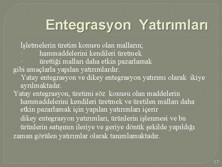 Entegrasyon Yatırımları İşletmelerin üretim konusu olan malların; · hammaddelerini kendileri üretmek · ürettiği malları